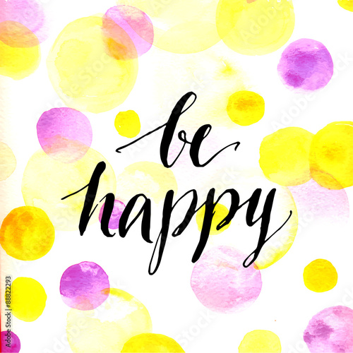 Modern calligraphy inspirational quote - be happy - at pink and