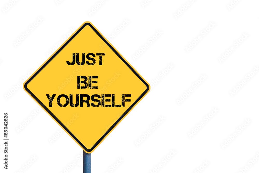 Yellow roadsign with Just Be Yourself message Yellow roadsign with Just Be Yourself message