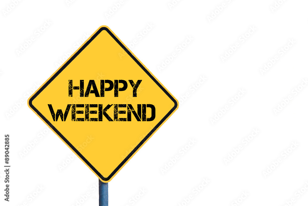 Yellow roadsign with Happy Weekend message Yellow roadsign with Happy Weekend message