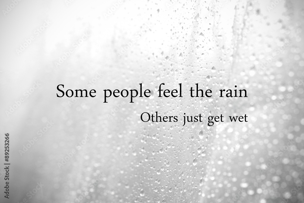 Some people feel the rain, other just get wet : Quotation Stock Photo |  Adobe Stock