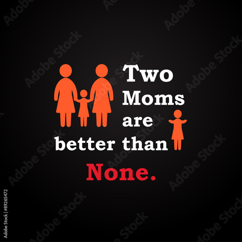 Two moms are better than none - inscription template