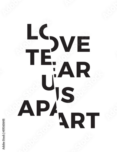 Cut "love tear us apart" quote T-shirt design