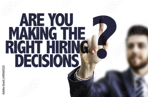 Business man point: Are You Making the Right Hiring Decisions? photo