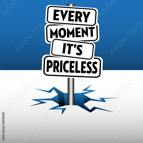 Every moment it is priceless
