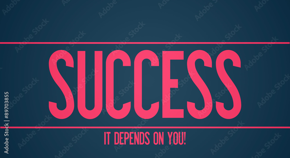 Success - motivation - Es hängt von dir selbst ab, ob du erfolgreich wirst! Success - motivation - Es hängt von dir selbst ab, ob du erfolgreich wirst!