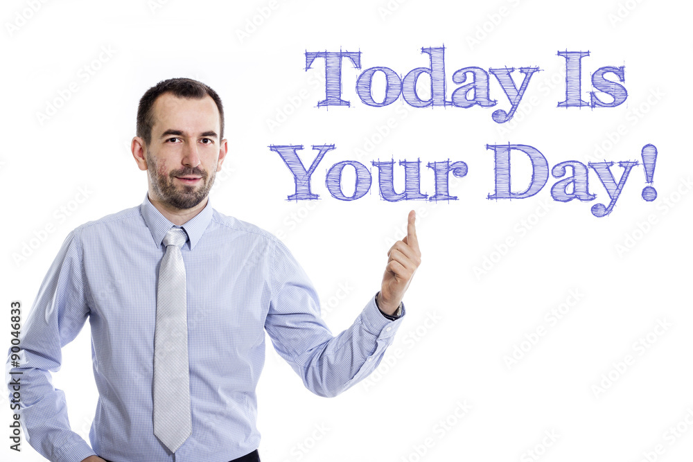Today Is Your Day! Today Is Your Day!