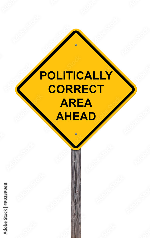 Caution Sign - Politically Correct Area Ahead Caution Sign - Politically Correct Area Ahead