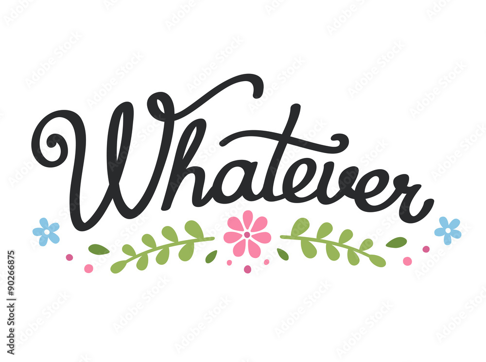 Whatever lettering with floral elements.