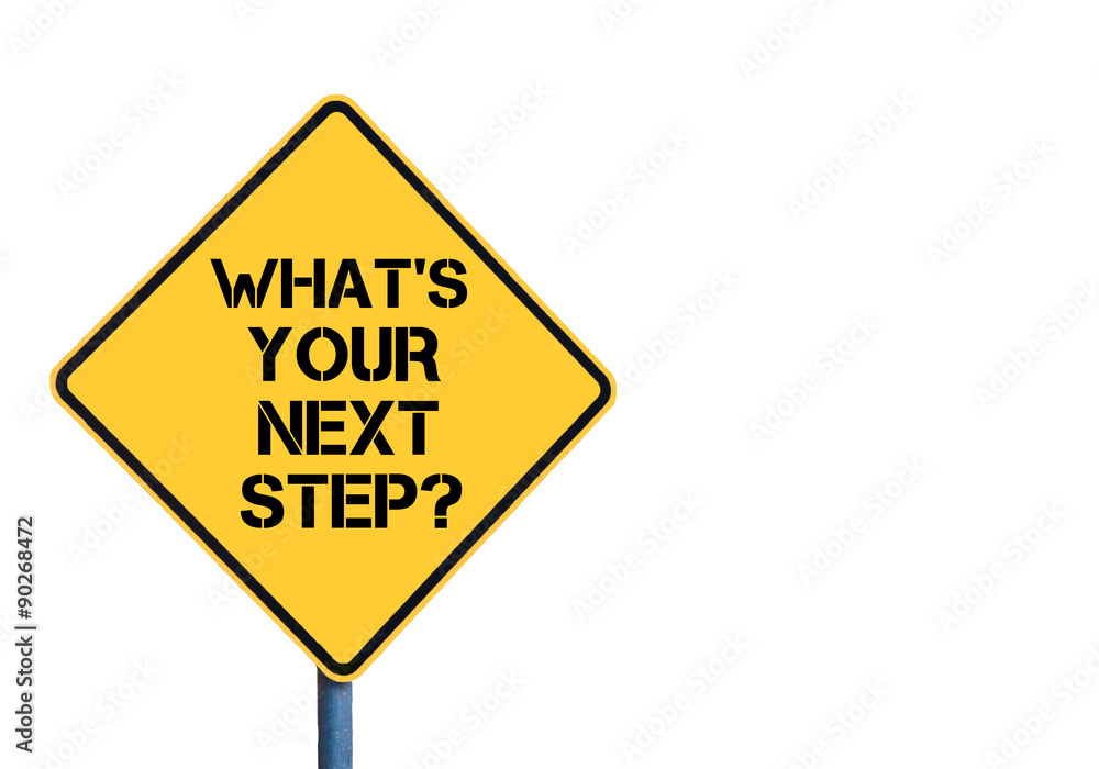 Yellow roadsign with What's Your Next Step message
