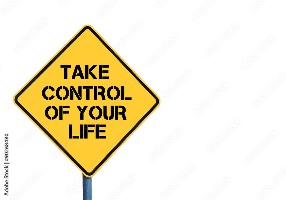 Yellow roadsign with Take Control Of Your Life message Yellow roadsign with Take Control Of Your Life message