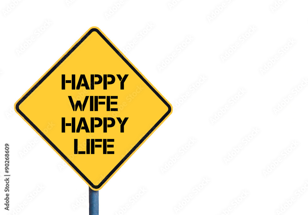 Yellow roadsign with Happy Wife Happy Life message Yellow roadsign with Happy Wife Happy Life message