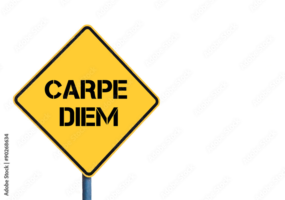 Yellow roadsign with Carpe Diem ( Seize the Day in latin) message Yellow roadsign with Carpe Diem ( Seize the Day in latin) message