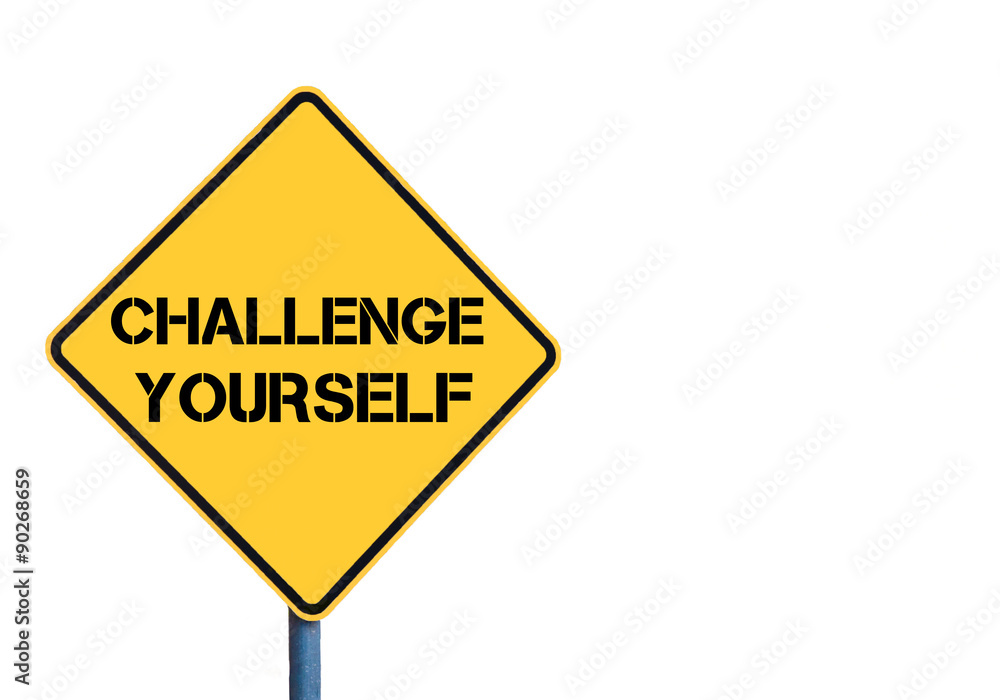 Yellow roadsign with Challenge Yourself message Yellow roadsign with Challenge Yourself message