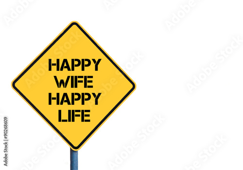 Yellow roadsign with Happy Wife Happy Life message