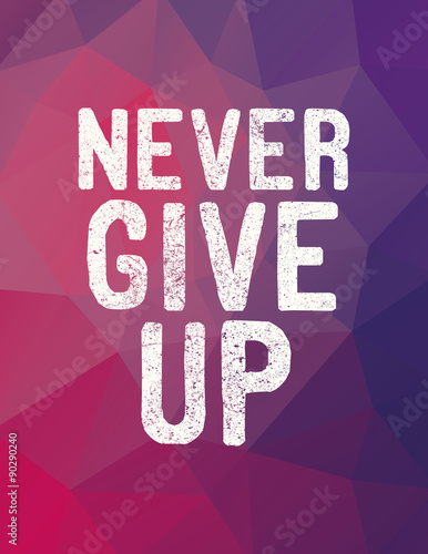 Never Give Up Type Poster Design