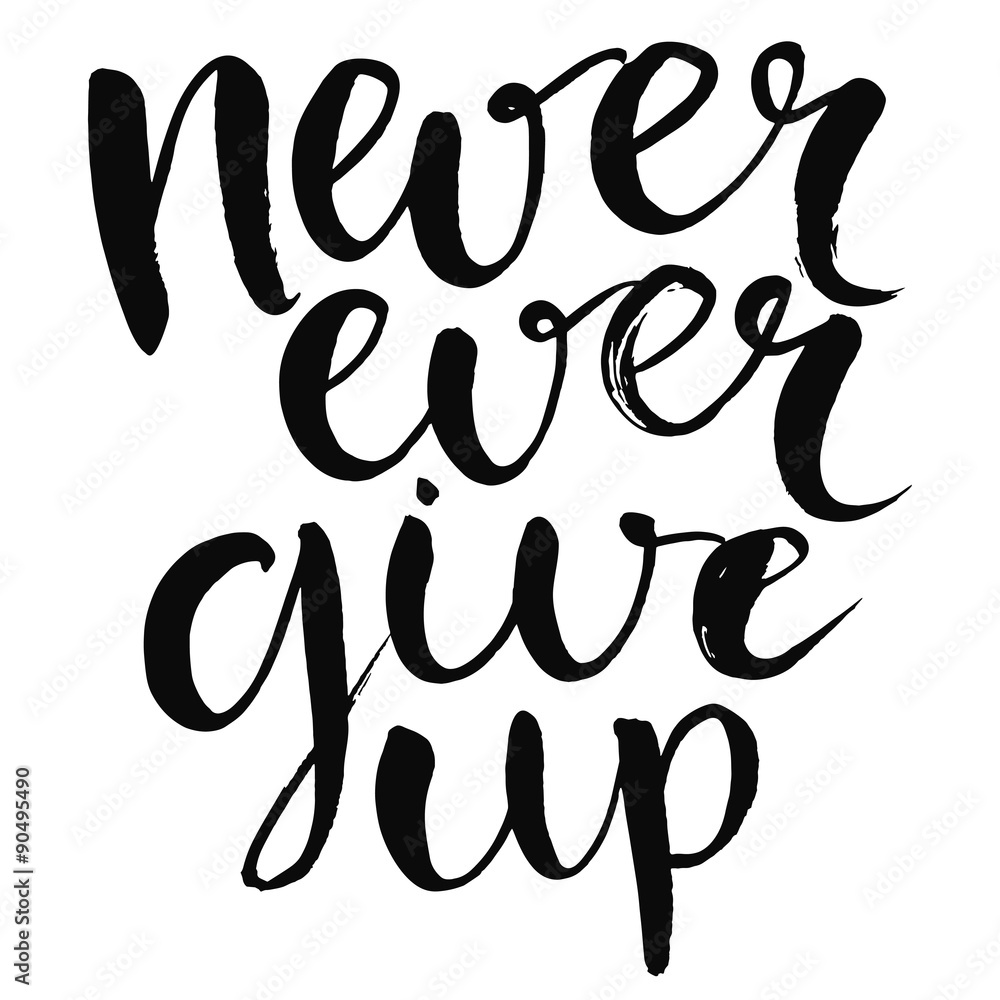 Never ever give up - motivational quote, typography art with Never ever give up - motivational quote, typography art with