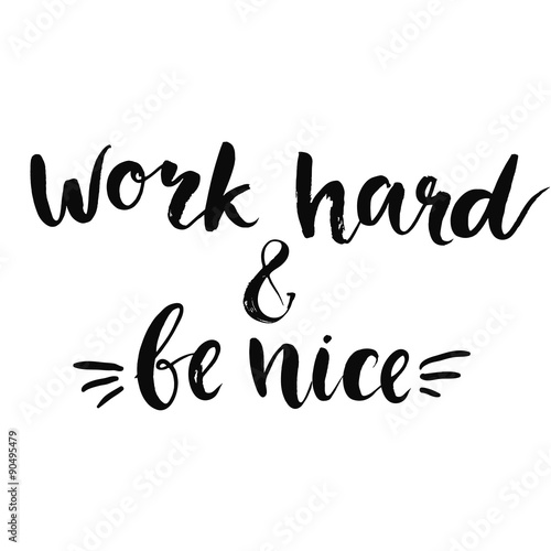 Work hard and be nice - motivational quote, typography art with