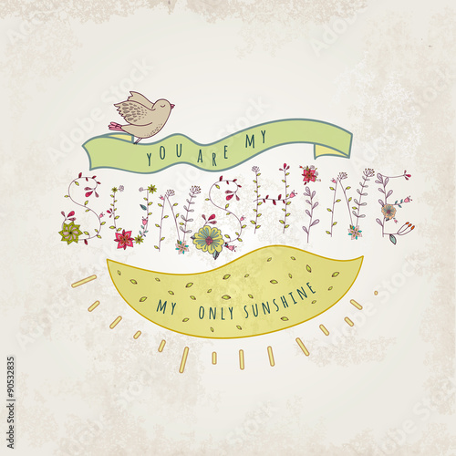 Floral elements of vintage. Prase You are my sunshine.