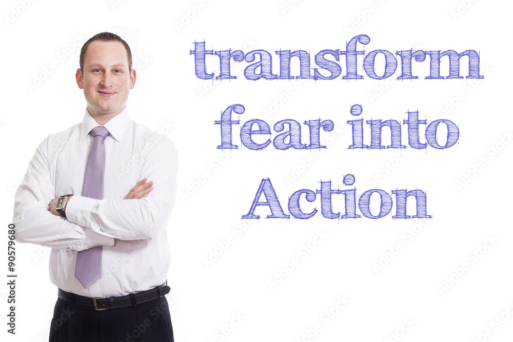 transform fear into Action transform fear into Action