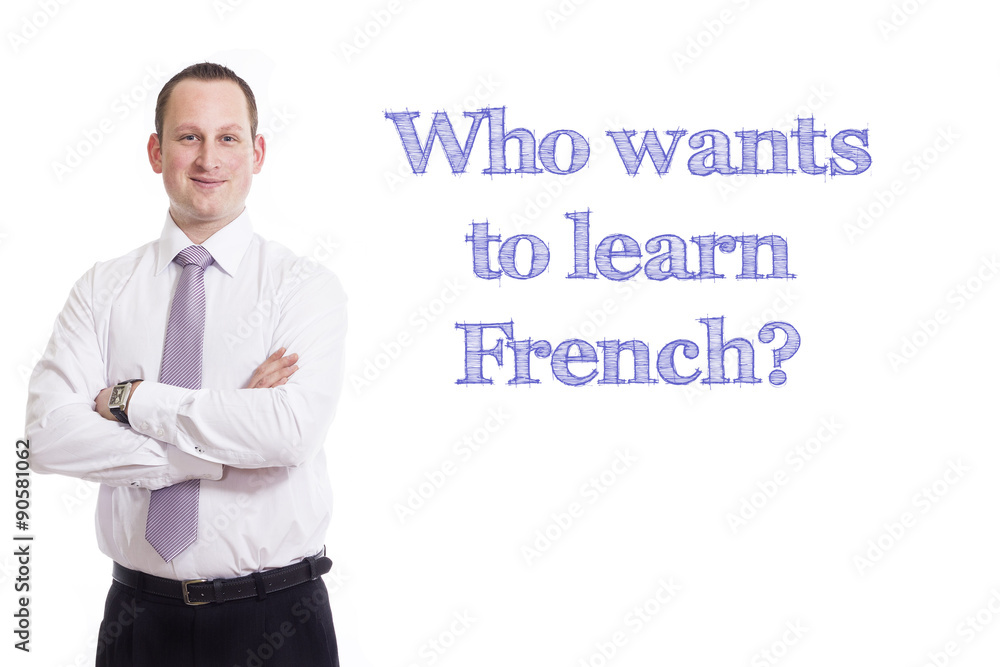 Who wants to learn French? Who wants to learn French?