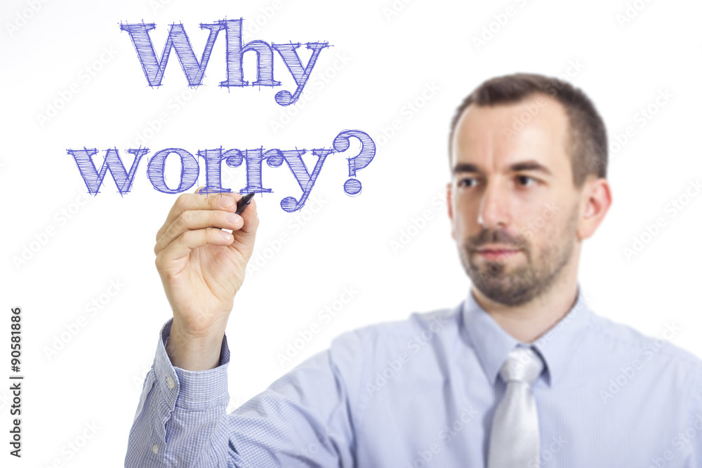 Why worry?