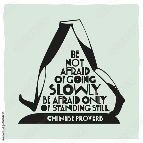 Quote about walking. Calligraphy of Chinese proverb. Be not afraid of going slowly, be afraid only of standing still
