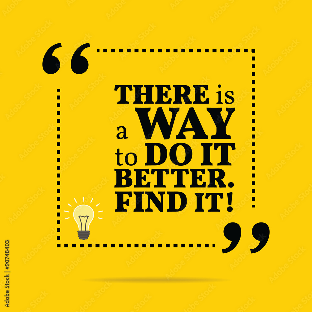 Inspirational motivational quote. There is a way to do it better Inspirational motivational quote. There is a way to do it better