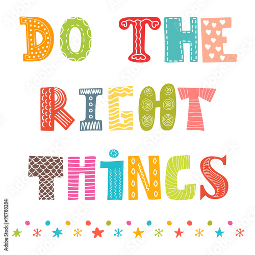 Do the right things. Beautiful poster, postcard. Greeting card w
