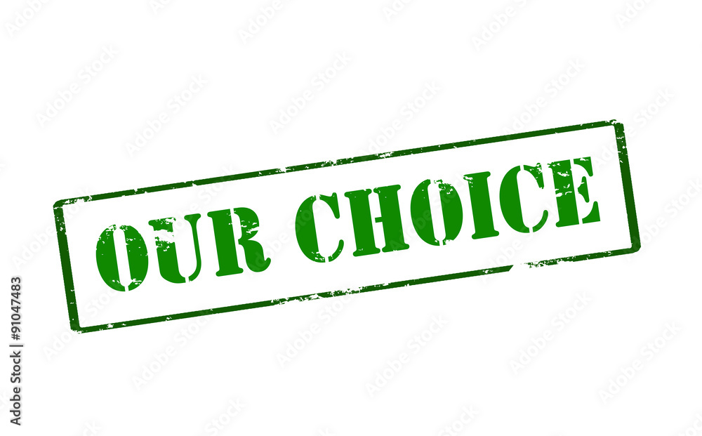 Our choice