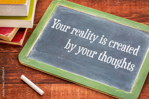 Your reality is created by your thoughts