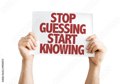 Stop Guessing Start Knowing placard isolated on white