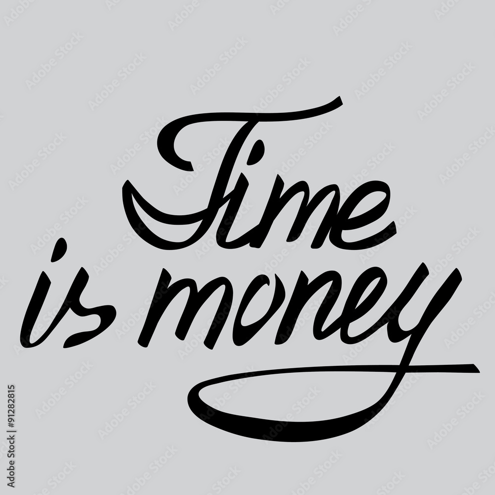 Time is money. Time is money.