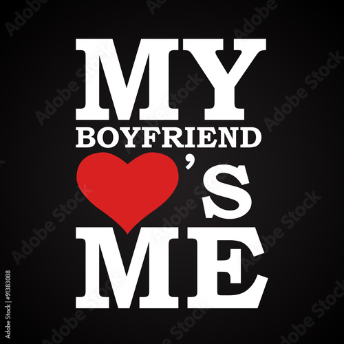 My boyfriend love's me  funny inscription template