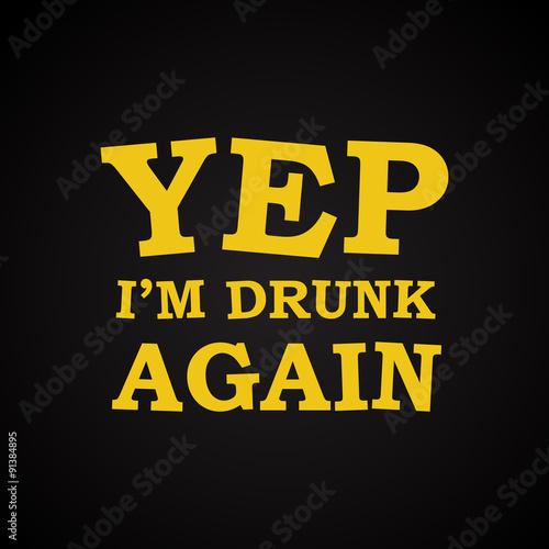 I'm drunk again - funny inscription template