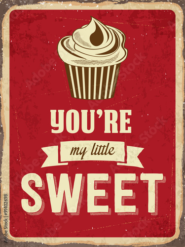 Retro metal sign " You are my little sweet "