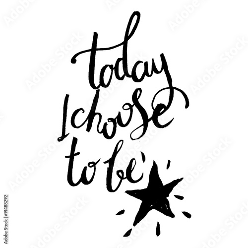 Today i choose to be a star.  