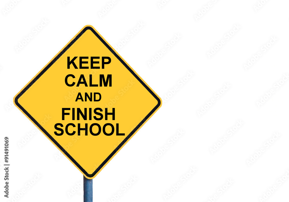 Yellow roadsign with KEEP CALM AND FINISH SCHOOL message