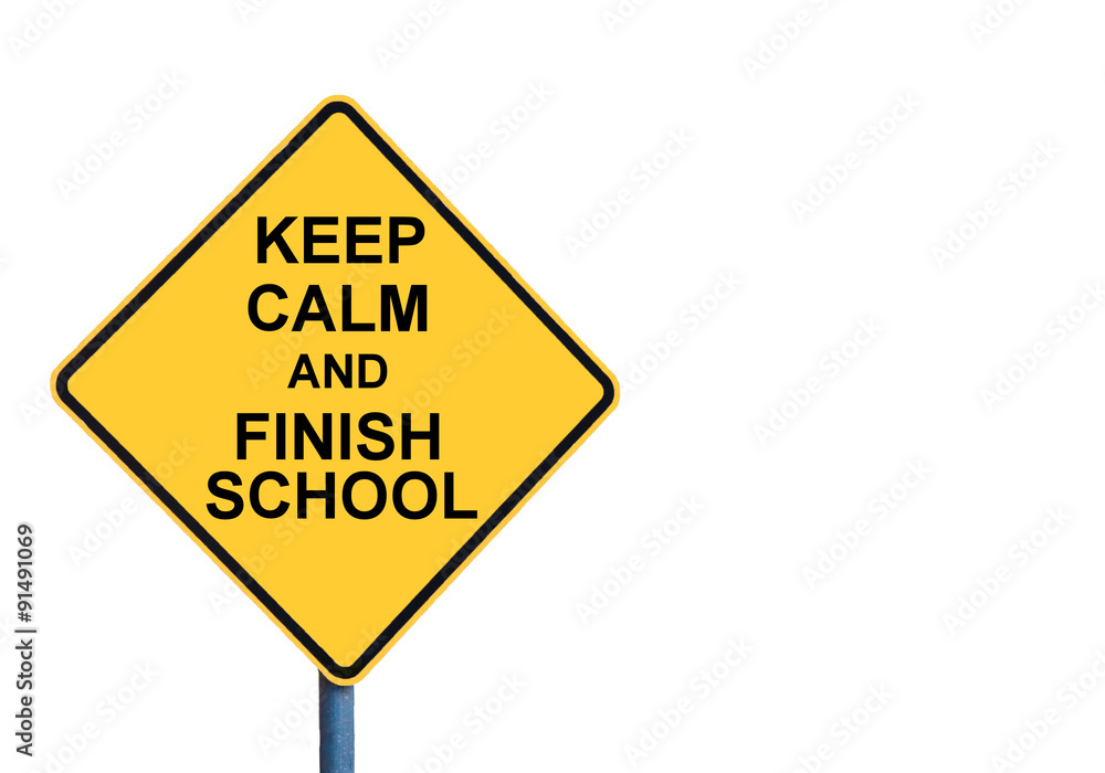 Yellow roadsign with KEEP CALM AND FINISH SCHOOL message Yellow roadsign with KEEP CALM AND FINISH SCHOOL message