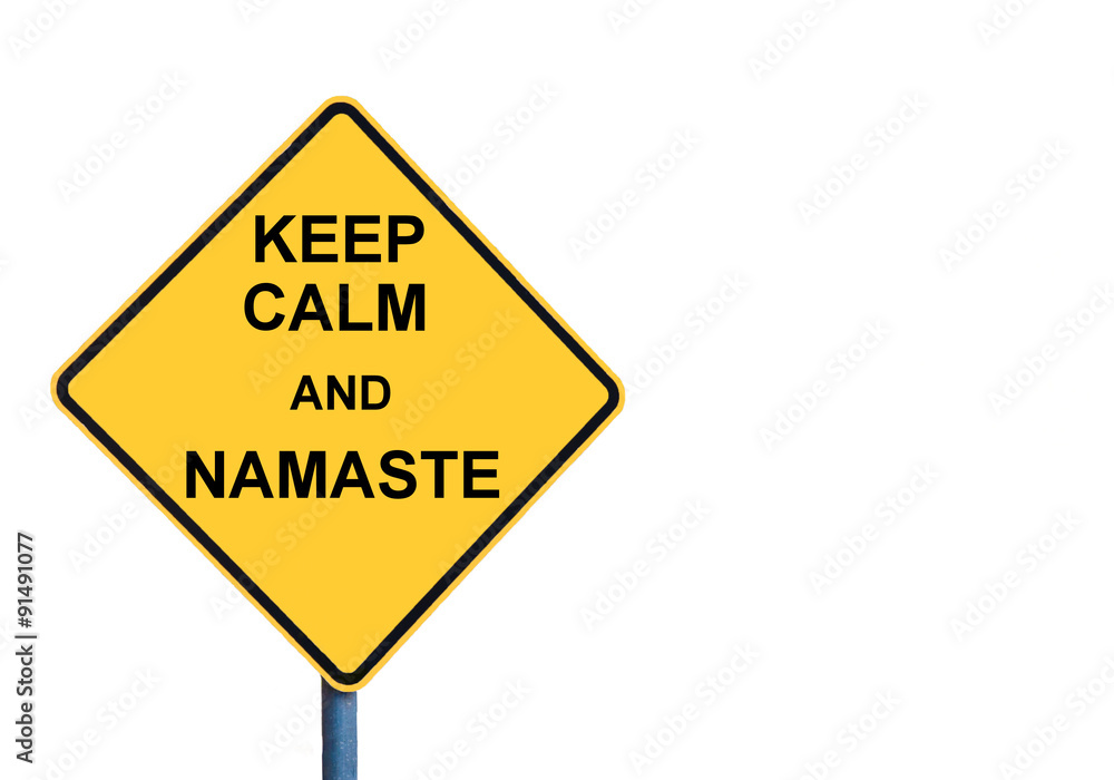 Yellow roadsign with KEEP CALM AND NAMASTE message Yellow roadsign with KEEP CALM AND NAMASTE message