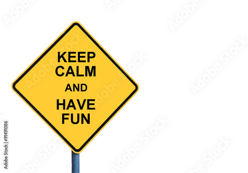 Yellow roadsign with KEEP CALM AND HAVE FUN message