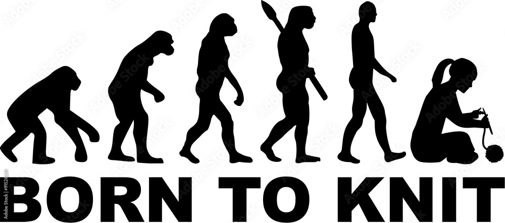 Born to knit evolution Born to knit evolution