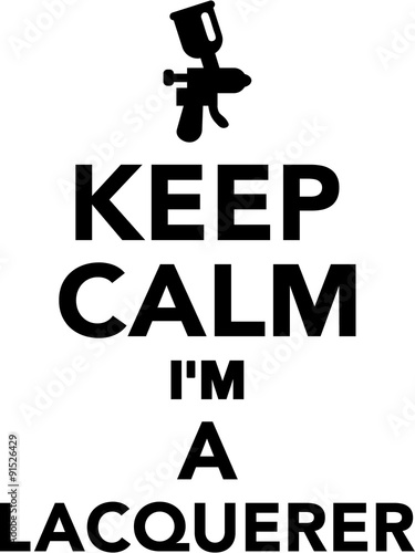 Keep calm I'm a lacquer