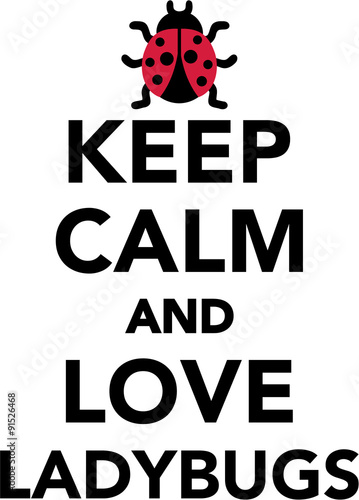 Keep calm and love Ladybugs