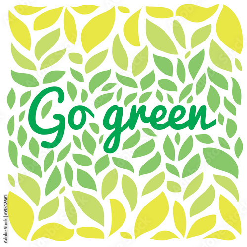 Go freen text on the green leaves background.  Save nature ecologocal topic.
