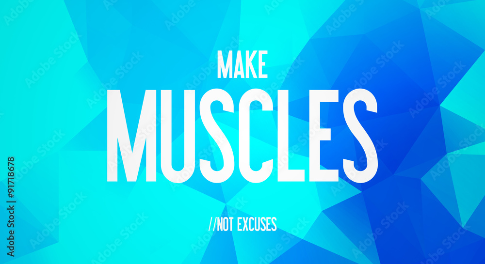 MAKE - MUSCLES - NOT EXCUSES
MAKE - MUSCLES - NOT EXCUSES