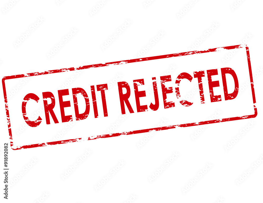 Credit rejected