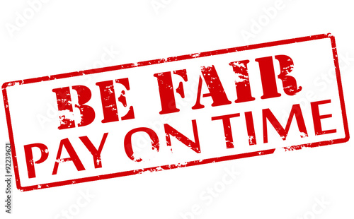 Be fair pay on time