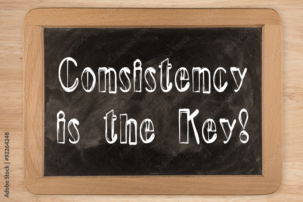 Fototapeta premium Consistency is the Key!