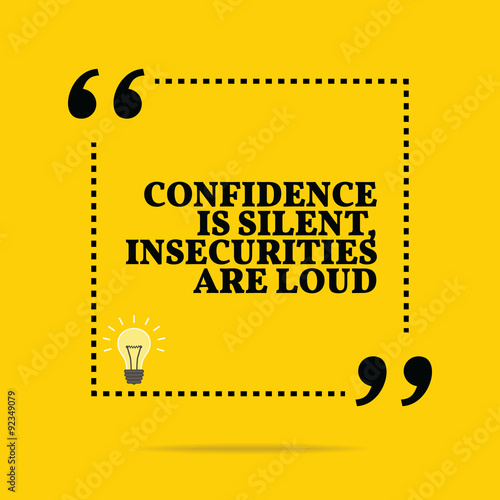 Inspirational motivational quote. Confidence is silent, insecuri