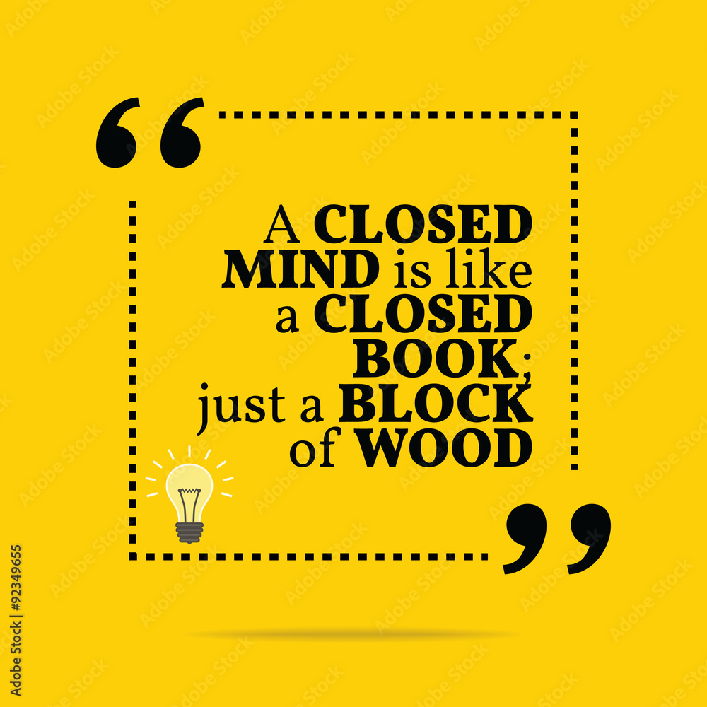 Inspirational motivational quote. A closed mind is like a closed Inspirational motivational quote. A closed mind is like a closed
